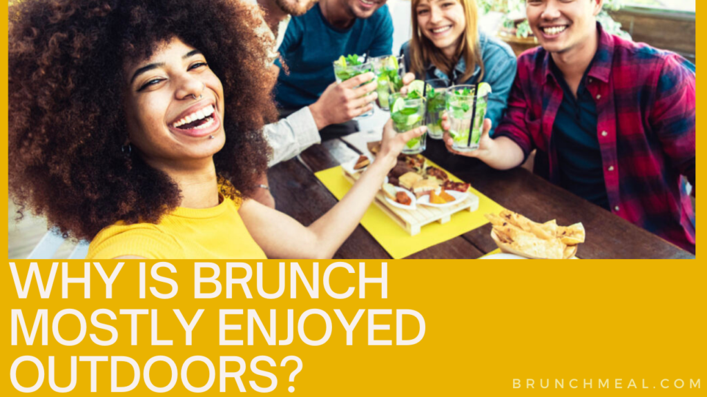 Why is Brunch Mostly Enjoyed Outdoors?