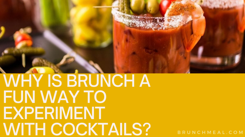 Why is Brunch a Fun Way to Experiment With Cocktails?