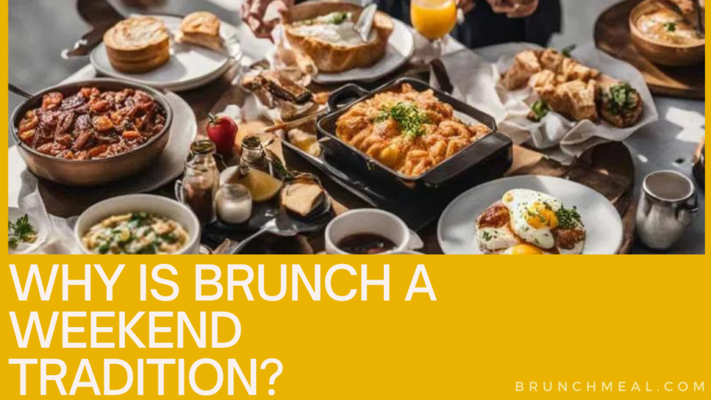 Why is Brunch a Weekend Tradition?