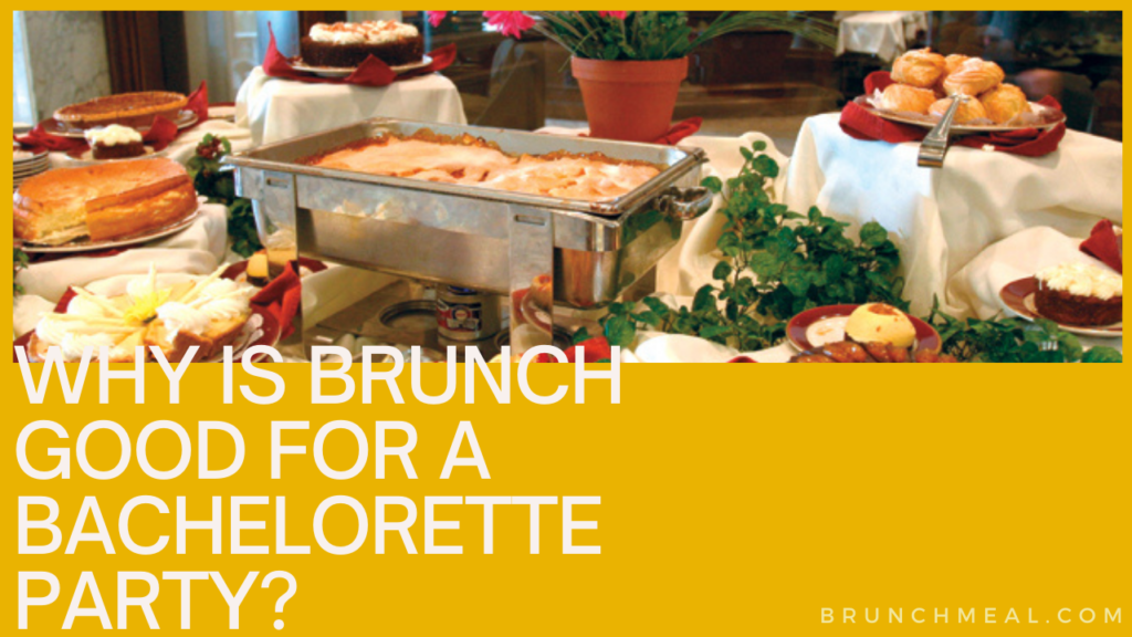 Why is Brunch Good for a Bachelorette Party?