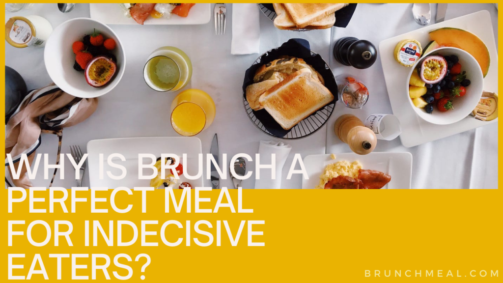 Why is Brunch a Perfect Meal for Indecisive Eaters?