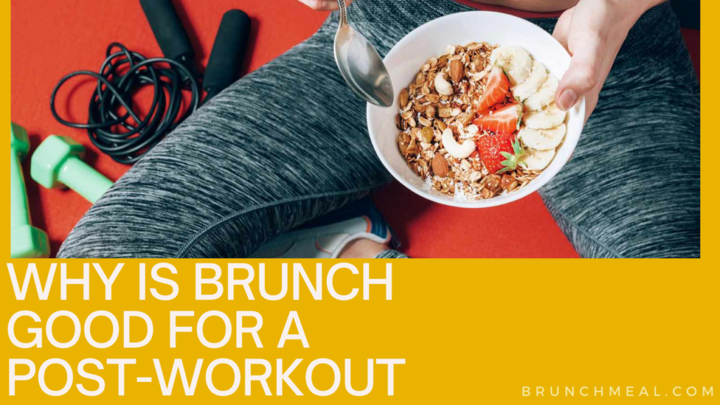 Why is Brunch Good for a Post-Workout Meal?