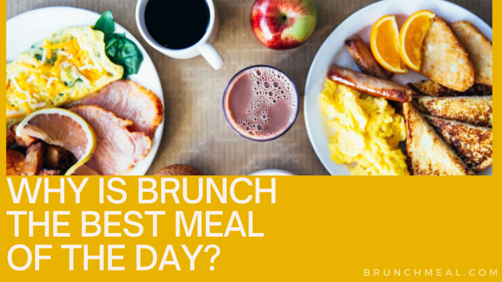 Why is brunch the best meal of the day?