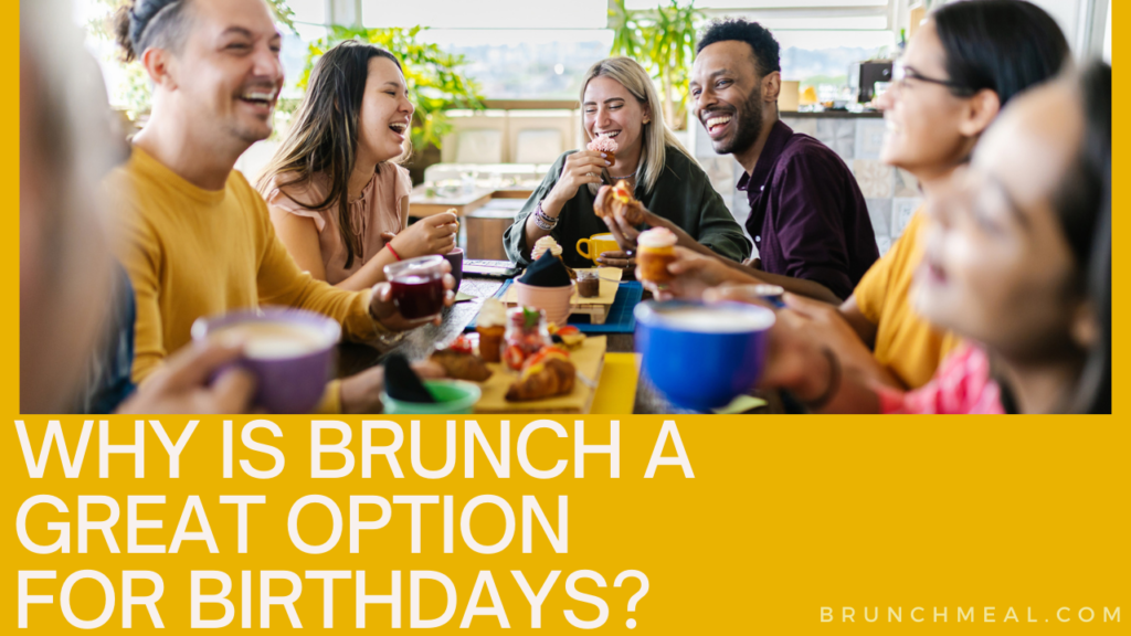 Why is Brunch a Great Option for Birthdays?