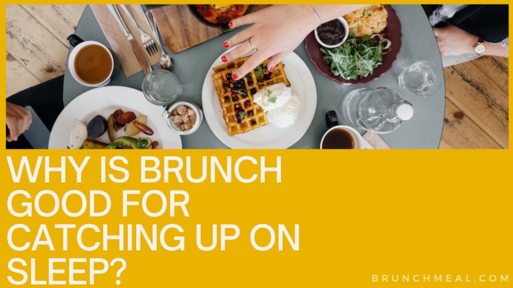 Why is Brunch Good for Catching Up on Sleep?